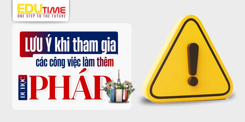 lưu ý khi tham gia các công việc làm thêm du học pháp