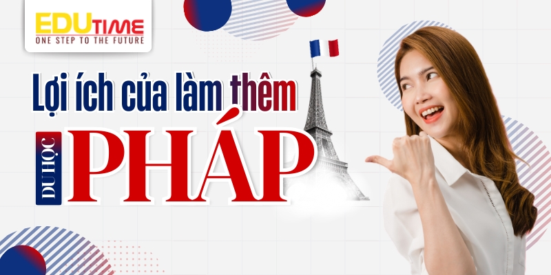 lợi ích của việc làm thêm du học pháp