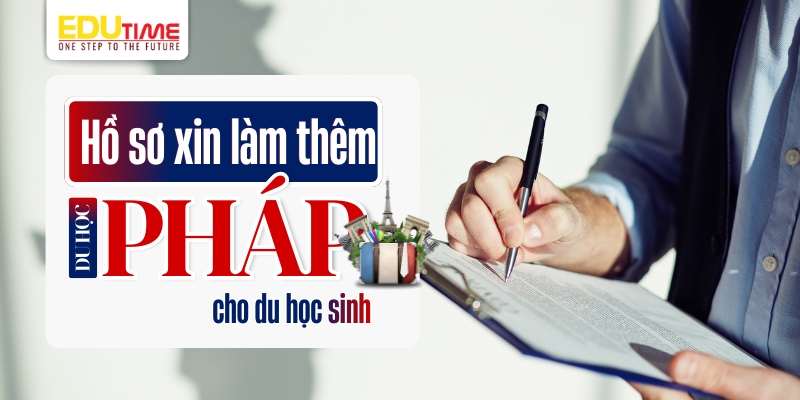 hồ sơ xin làm thêm du học pháp cho sinh viên