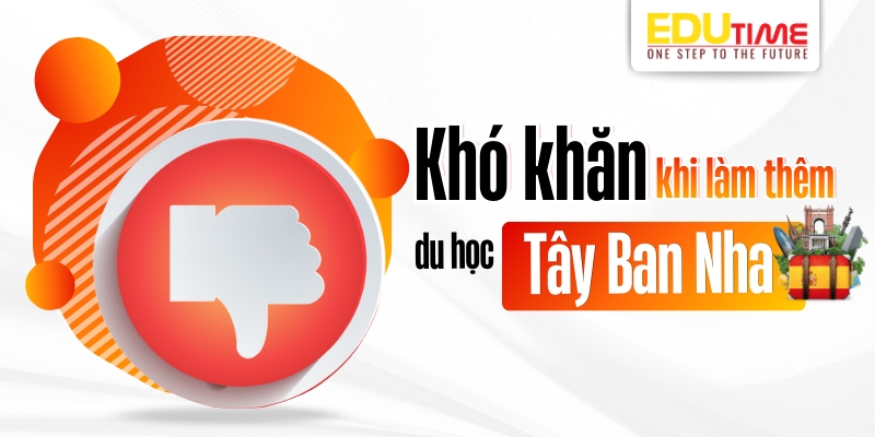 khó khăn và rủi ro cần lưu ý khi làm thêm du học tây ban nha