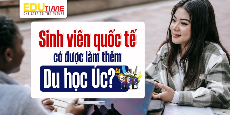 sinh viên quốc tế có được đi làm thêm du học úc không?