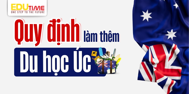 chi tiết về quy định làm thêm du học úc