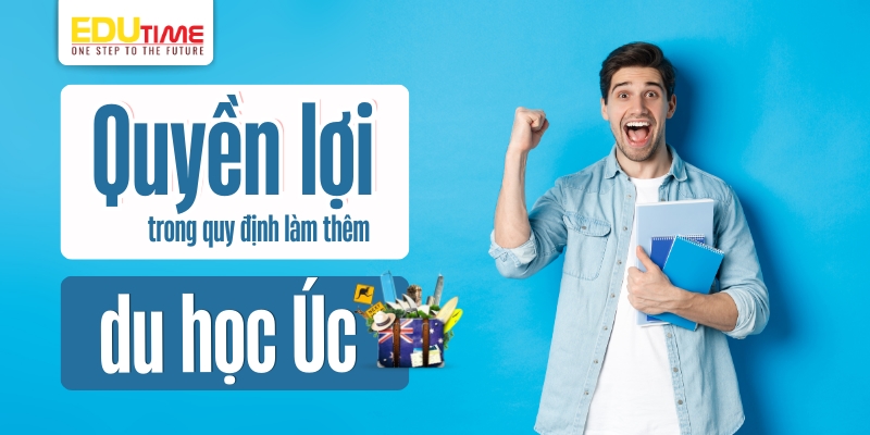 quyền lợi trong quy định làm thêm du học úc