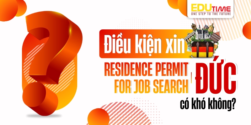 điều kiện xin residence permit for job search đức có khó không?