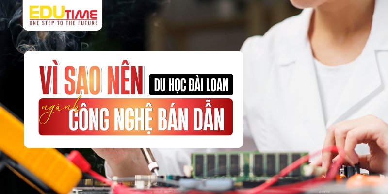 Vì sao nên du học Đài Loan ngành Công nghệ bán dẫn? vì sao nên du học đài loan ngành công nghệ bán dẫn?