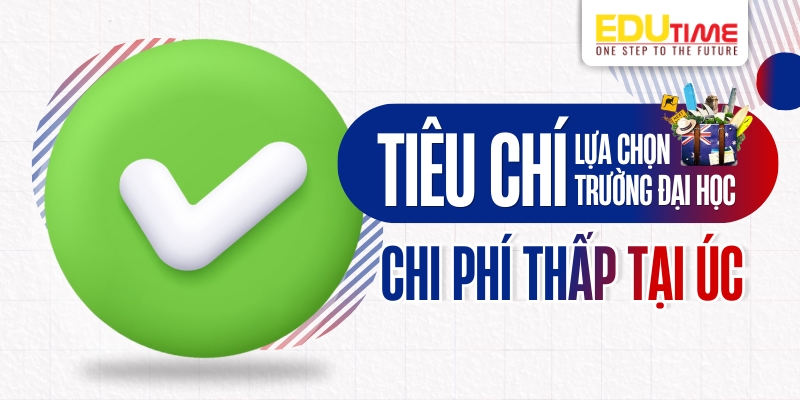 tiêu chí lựa chọn các trường đại học chi phí thấp ở úc