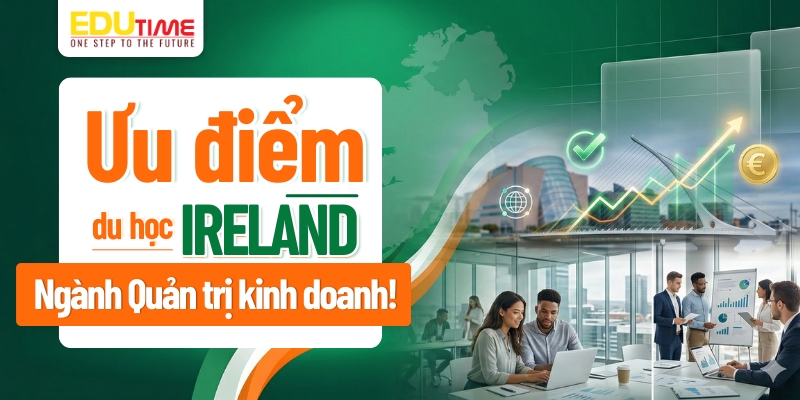 ưu điểm du học ireland ngành quản trị kinh doanh