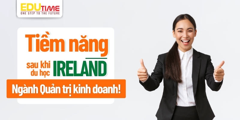 tiềm năng sau khi du học ireland ngành quản trị kinh doanh