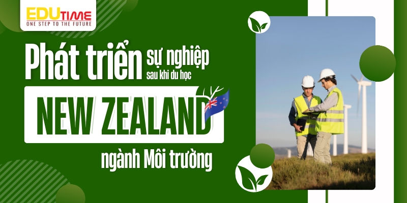 con đường phát triển sự nghiệp sau khi du học new zealand ngành môi trường