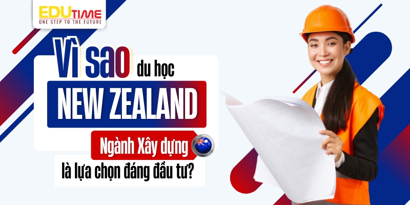 vì sao du học new zealand ngành xây dựng là lựa chọn đáng đầu tư?
