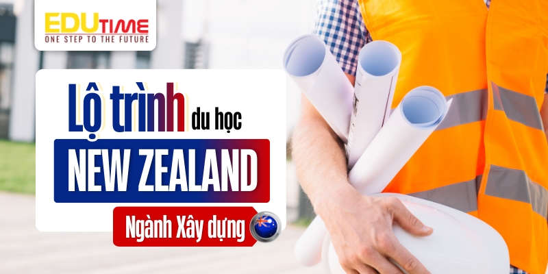 lộ trình du học new zealand ngành xây dựng