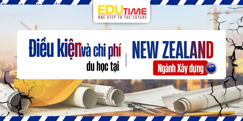điều kiện và chi phí du học new zealand ngành xây dựng