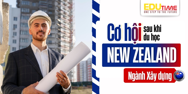 cơ hội việc làm, thu nhập và định cư sau khi du học new zealand ngành xây dựng