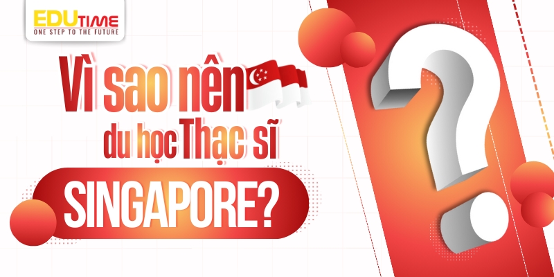 vì sao nên du học thạc sĩ singapore?