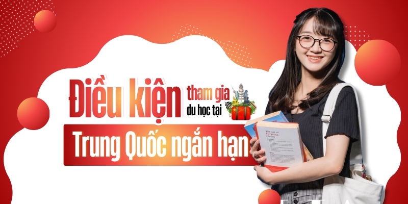 Điều kiện tham gia du học Trung Quốc ngắn hạn điều kiện tham gia du học trung quốc ngắn hạn