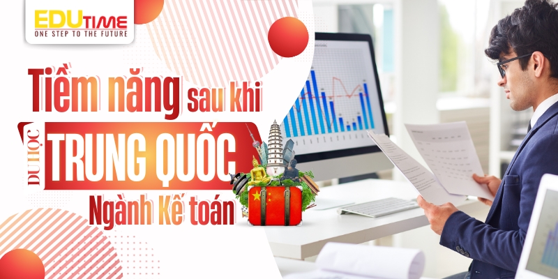 Tiềm năng sau khi du học Trung Quốc ngành Kế toán tiềm năng sau khi du học trung quốc ngành kế toán