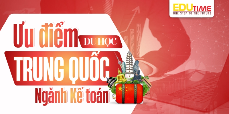 Ưu điểm du học Trung Quốc ngành Kế toán ưu điểm du học trung quốc ngành kế toán