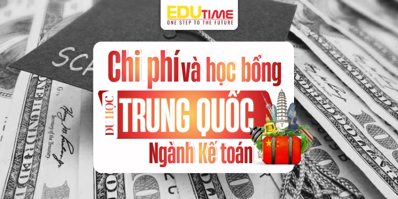 Chi phí và học bổng du học Trung Quốc ngành Kế toán chi phí và học bổng du học trung quốc ngành kế toán