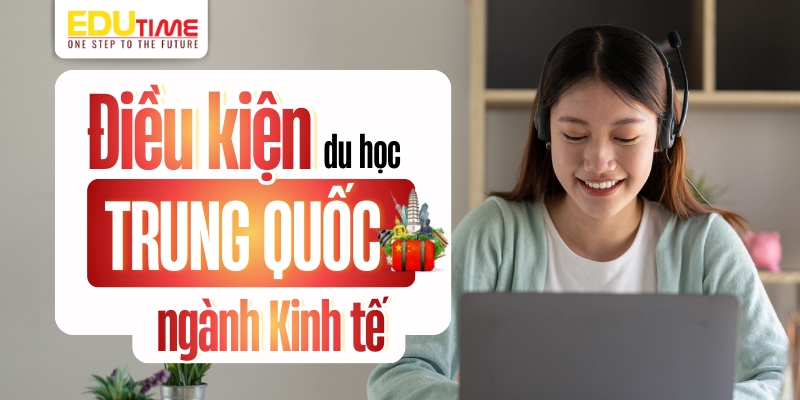 Điều kiện du học Trung Quốc ngành Kinh tế điều kiện du học trung quốc ngành kinh tế
