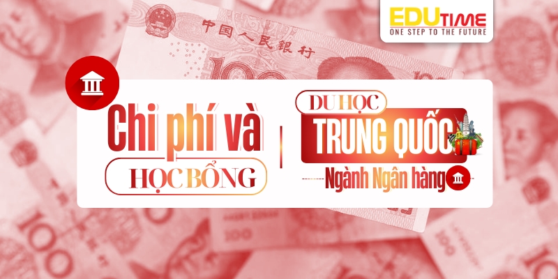 chi phí và học bổng du học trung quốc ngành ngân hàng