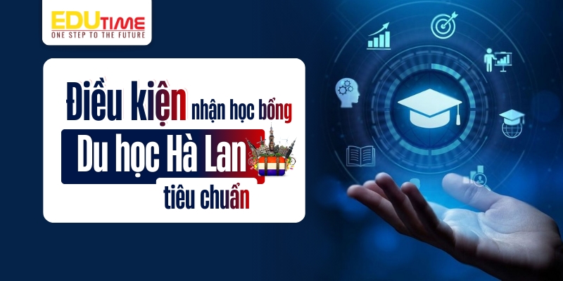 điều kiện tiêu chuẩn nhận học bổng du học hà lan 2026