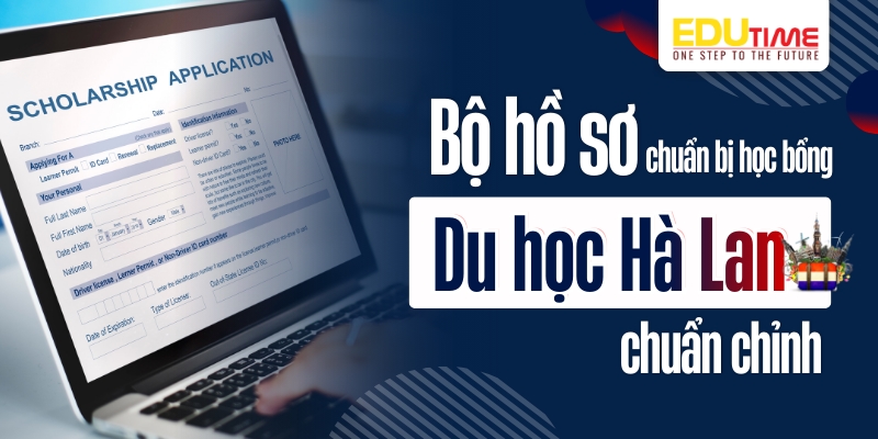 bộ hồ sơ chuẩn bị học bổng du học hà lan 2026 chuẩn chỉnh