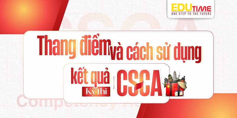 Thang điểm và cách sử dụng kết quả kỳ thi CSCA thang điểm và cách sử dụng kết quả kỳ thi csca
