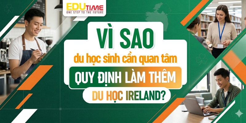 vì sao du học sinh cần quan tâm đến quy định làm thêm du học ireland?
