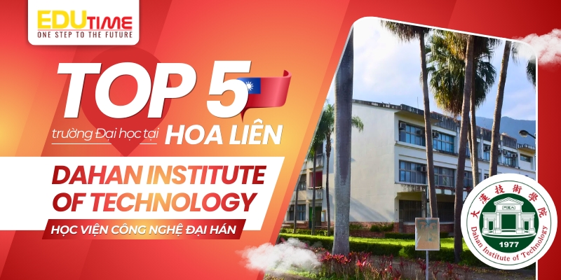 top 5 trường đại học ở hoa liên - học viện công nghệ đại hán