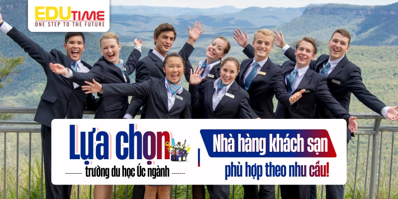 lựa chọn trường du học úc ngành nhà hàng khách sạn phù hợp theo nhu cầu