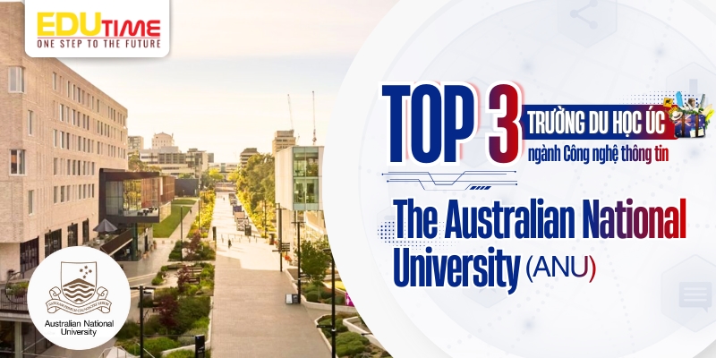 Top 3 trường du học Úc ngành Công nghệ thông tin - The Australian National University (ANU) top 3 trường du học úc ngành công nghệ thông tin - the australian national university (anu)