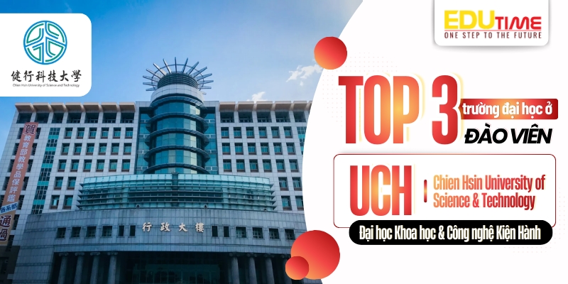 top 3 trường đại học ở đào viên - chien hsin university of science and technology (uch)