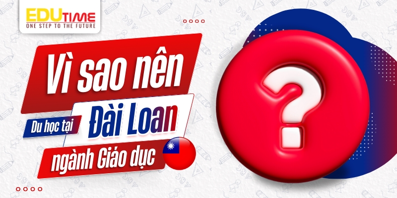 vì sao nên du học đài loan ngành giáo dục?