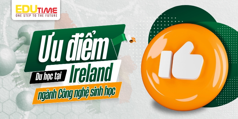 ưu điểm du học ireland ngành công nghệ sinh học