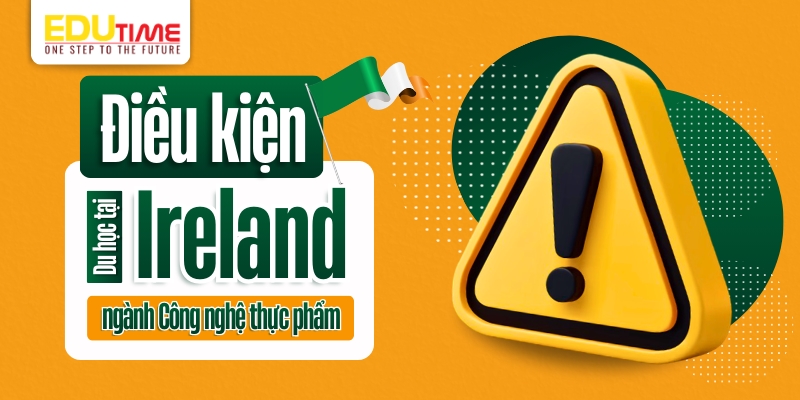 điều kiện du học ireland ngành công nghệ thực phẩm