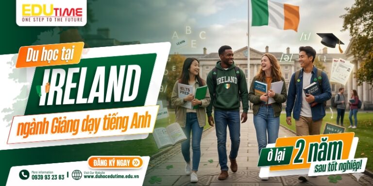 Du học Ireland ngành Giảng dạy tiếng Anh: Ở lại 2 năm!