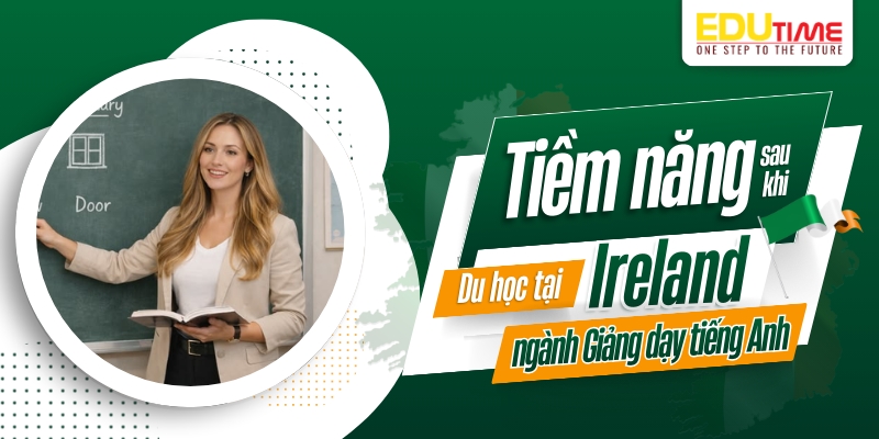 tiềm năng sau khi du học ireland ngành giảng dạy tiếng anh