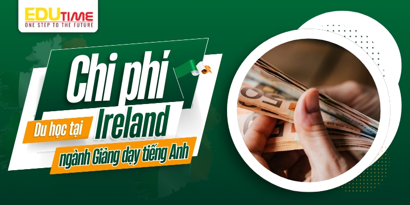 chi phí du học ireland ngành giảng dạy tiếng anh