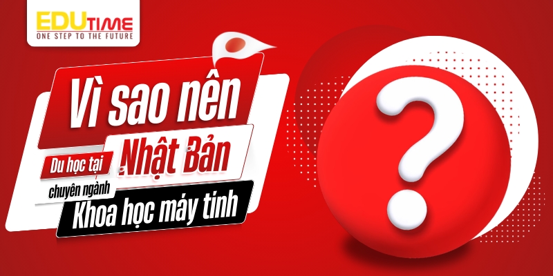 vì sao nên chọn du học nhật bản ngành khoa học máy tính?