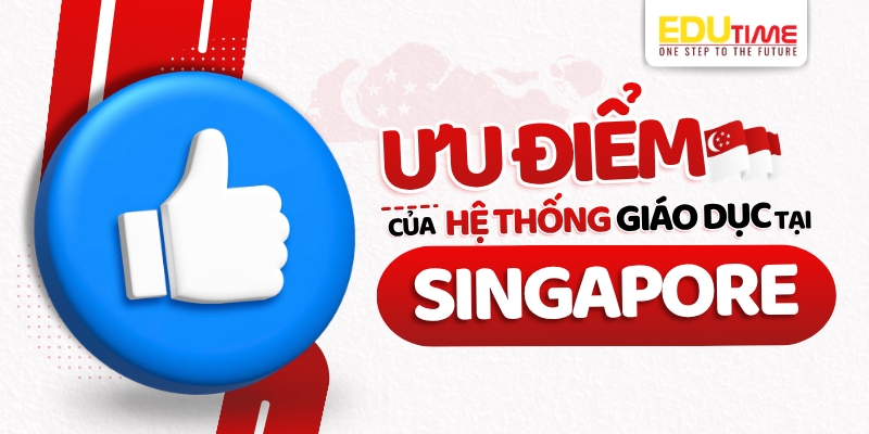 ưu điểm nổi bật của hệ thống giáo dục khi du học singapore 2026