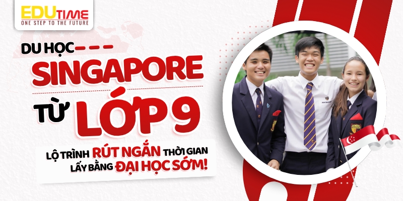 du học singapore từ lớp 9: lộ trình rút ngắn lấy bằng đại học sớm