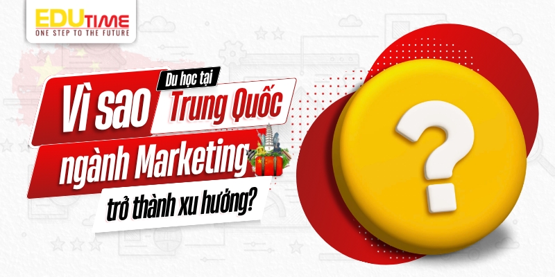 Vì sao du học Trung Quốc ngành Marketing trở thành xu hướng? vì sao du học trung quốc ngành marketing trở thành xu hướng?