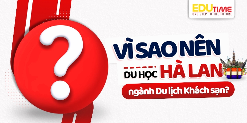 vì sao nên du học hà lan ngành du lịch khách sạn?