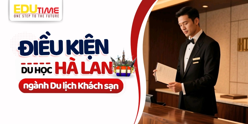 điều kiện du học hà lan ngành du lịch khách sạn