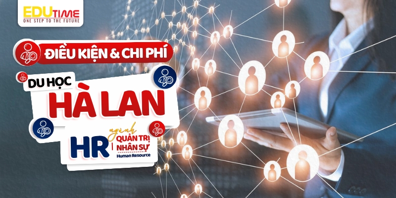 điều kiện và chi phí du học hà lan ngành quản trị nhân sự