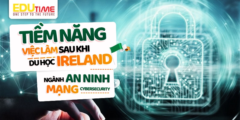 tiềm năng việc làm sau khi du học ireland ngành an ninh mạng