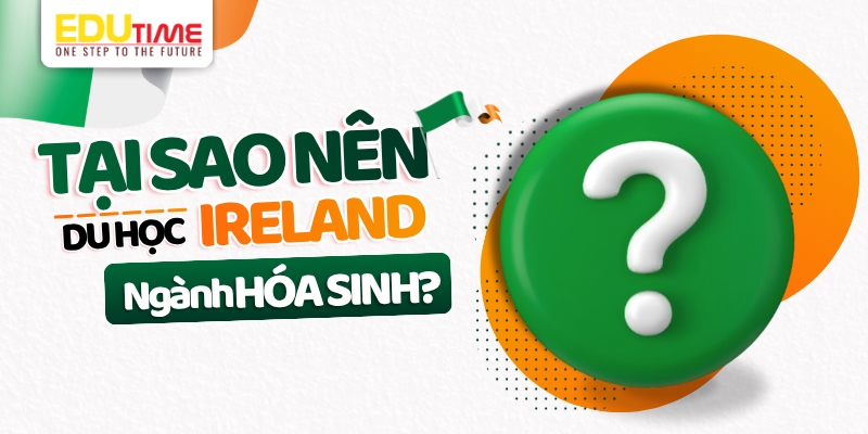 tại sao nên du học ireland ngành hóa sinh?