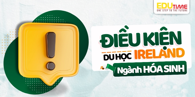 điều kiện du học ireland ngành hóa sinh