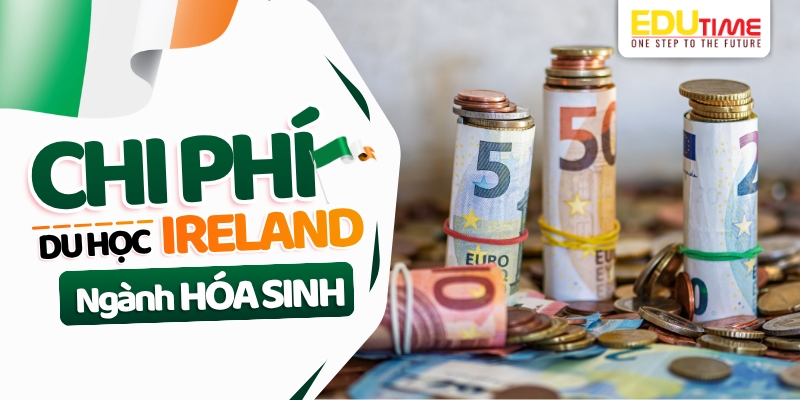 ước tính tổng chi phí du học ireland ngành hóa sinh