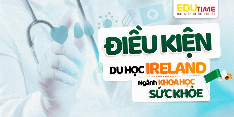 điều kiện du học ireland ngành khoa học sức khỏe